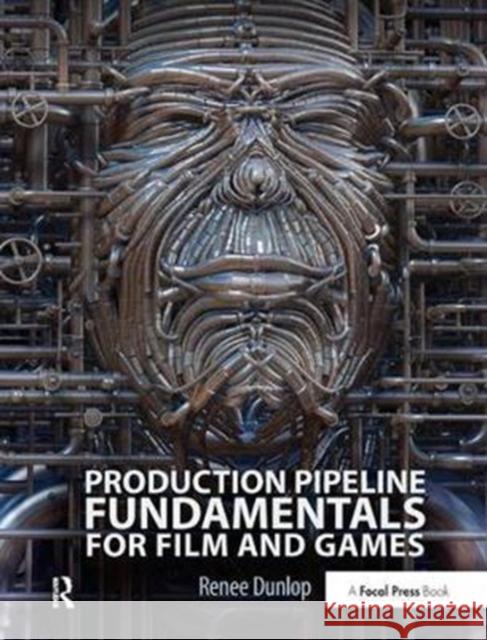 Production Pipeline Fundamentals for Film and Games Renee Dunlop 9781138428447 Taylor & Francis Ltd - książka