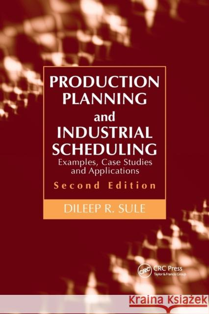 Production Planning and Industrial Scheduling: Examples, Case Studies and Applications, Second Edition Dileep R. Sule 9781032180014 CRC Press - książka