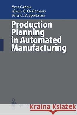 Production Planning in Automated Manufacturing Yves Crama Alwin G. Oerlemans Frits C. R. Spieksma 9783642802720 Springer - książka