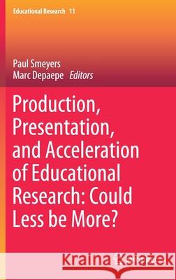 Production, Presentation, and Acceleration of Educational Research: Could Less Be More? Paul Smeyers Marc Depaepe 9789811630163 Springer - książka