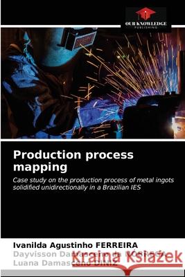 Production process mapping Ivanilda Agustinho Ferreira Dayvisson Damasceno Da N 9786203148565 Our Knowledge Publishing - książka