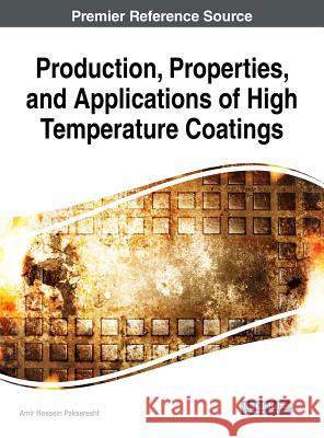 Production, Properties, and Applications of High Temperature Coatings Amir Hossein Pakseresht 9781522541943 Engineering Science Reference - książka