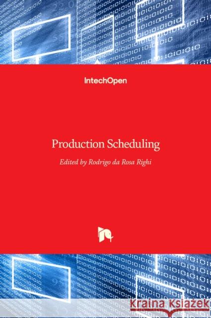 Production Scheduling Rodrigo Righi 9789533079356 Intechopen - książka