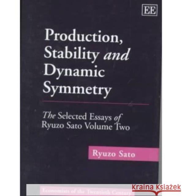 Production, Stability and Dynamic Symmetry: Selected Essays of Ryuzo Sato, v.2  9781858989693 Edward Elgar Publishing Ltd - książka