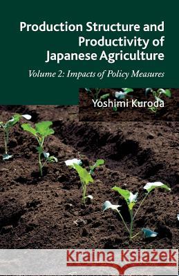 Production Structure and Productivity of Japanese Agriculture, Volume 2: Impacts of Policy Measures Kuroda, Y. 9781349449798 Palgrave Macmillan - książka