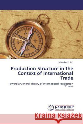 Production Structure in the Context of International Trade Kollar, Miroslav 9783847328339 LAP Lambert Academic Publishing - książka