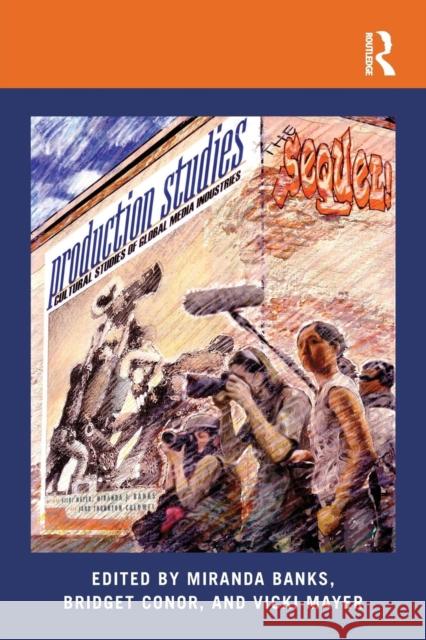 Production Studies, The Sequel!: Cultural Studies of Global Media Industries Banks, Miranda 9781138831698 Taylor & Francis - książka