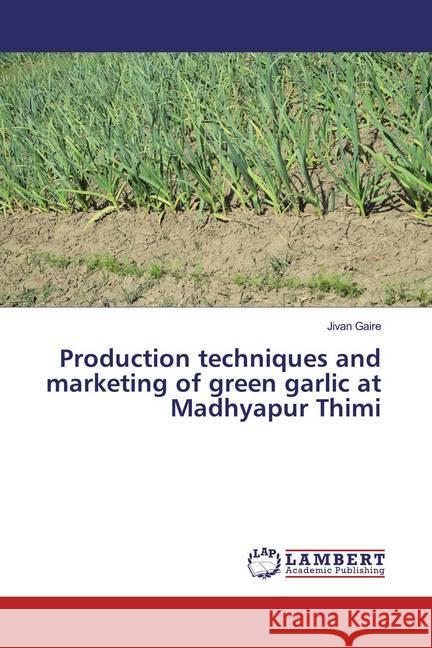 Production techniques and marketing of green garlic at Madhyapur Thimi Gaire, Jivan 9786200269423 LAP Lambert Academic Publishing - książka