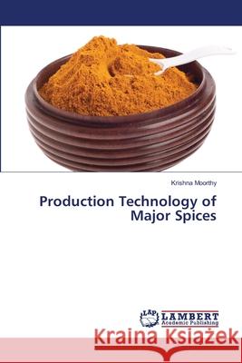 Production Technology of Major Spices Krishna Moorthy 9783659475238 LAP Lambert Academic Publishing - książka