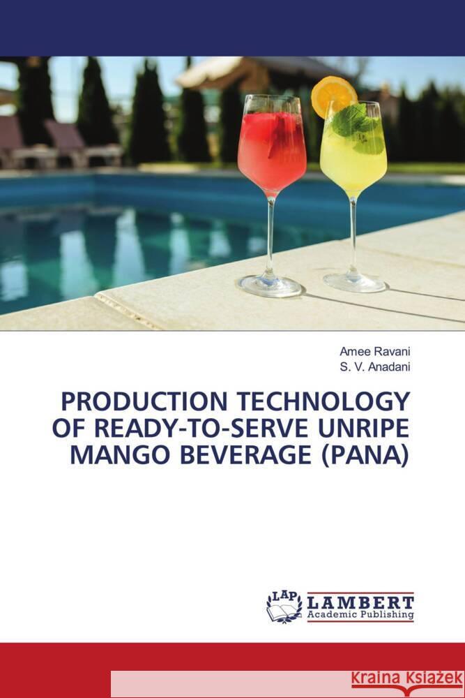 PRODUCTION TECHNOLOGY OF READY-TO-SERVE UNRIPE MANGO BEVERAGE (PANA) Ravani, Amee, Anadani, S. V. 9786204191416 LAP Lambert Academic Publishing - książka