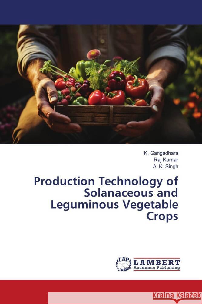Production Technology of Solanaceous and Leguminous Vegetable Crops Gangadhara, K., Kumar, Raj, Singh, A. K. 9786206782032 LAP Lambert Academic Publishing - książka