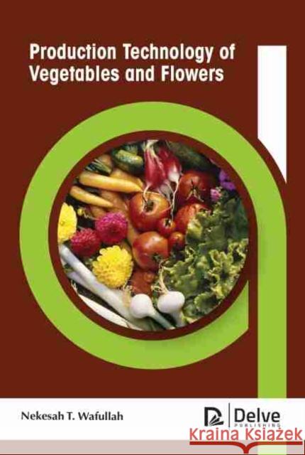 Production Technology of Vegetables and Flowers  9781774077375 Arcler Education Inc - książka