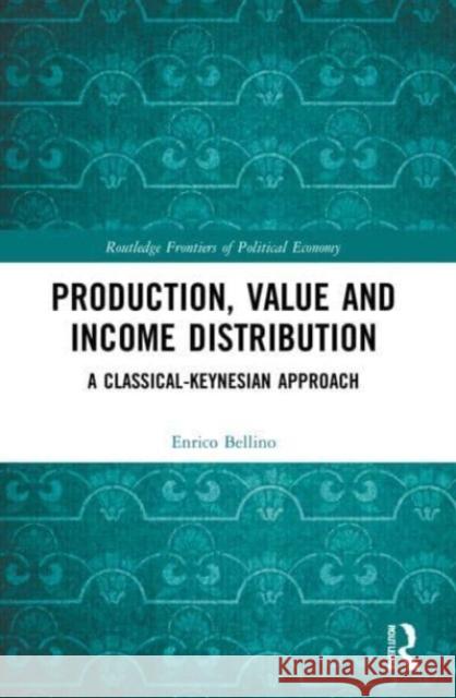 Production, Value and Income Distribution Enrico (Universita Cattolica del Sacro Cuore, Italy) Bellino 9781032170671 Taylor & Francis Ltd - książka