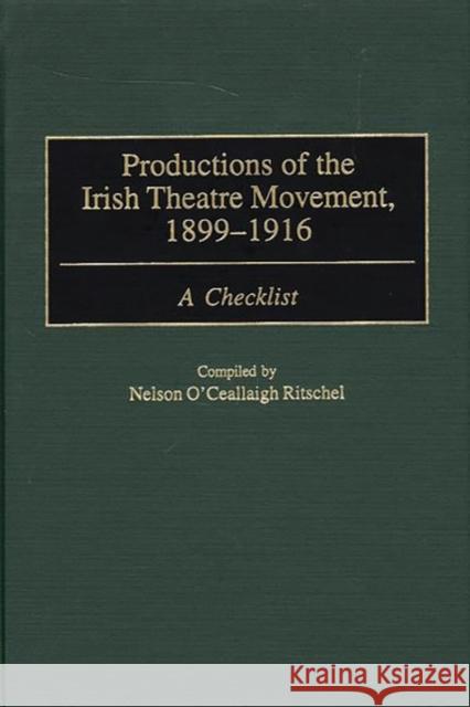 Productions of the Irish Theatre Movement, 1899-1916: A Checklist Ritschel, Nelson 9780313317446 Greenwood Press - książka
