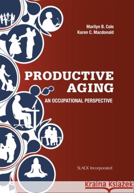 Productive Aging: An Occupational Perspective Marilyn B. Cole Karen Cran 9781617110771 Slack - książka