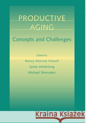 Productive Aging: Concepts and Challenges Morrow-Howell, Nancy 9780801865572 Johns Hopkins University Press - książka