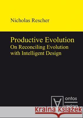 Productive Evolution: On Reconciling Evolution with Intelligent Design Rescher, Nicholas 9783110319958 Ed. Scholasticae - książka