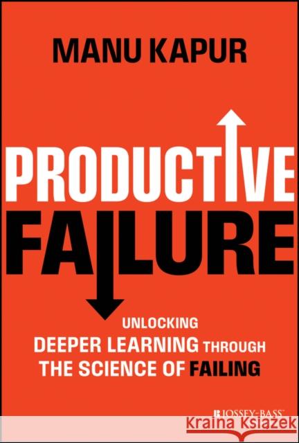 Productive Failure: Unlocking Deeper Learning Through the Science of Failing Manu Kapur 9781394219995  - książka