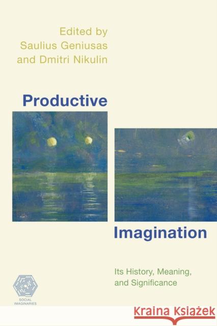 Productive Imagination: Its History, Meaning and Significance Saulius Geniusas Dmitri Nikulin 9781786604309 Rowman & Littlefield International - książka