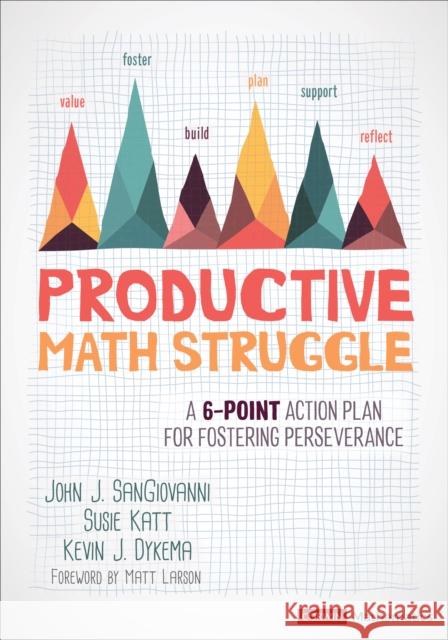 Productive Math Struggle: A 6-Point Action Plan for Fostering Perseverance John J. Sangiovanni Susie Katt Kevin J. Dykema 9781544369464 SAGE Publications Inc - książka