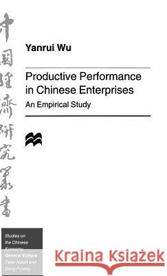 Productive Performance of Chinese Enterprises: An Empirical Study Wu, Y. 9780312128326 St. Martin's Press - książka