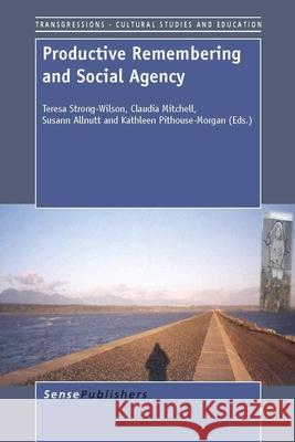 Productive Remembering and Social Agency Teresa Strong-Wilson Claudia Mitchell Susann Allnutt 9789462093454 Sense Publishers - książka