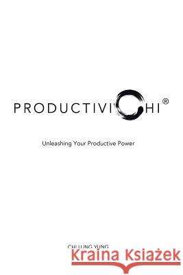 ProductiviChi: Unleashing Your Productive Power Yung, Chi Lung 9781504987394 Authorhouse - książka