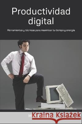 Productividad digital: Herramientas y tecnicas para maximizar tu tiempo y energia Mirlo Desolado   9798388147998 Independently Published - książka