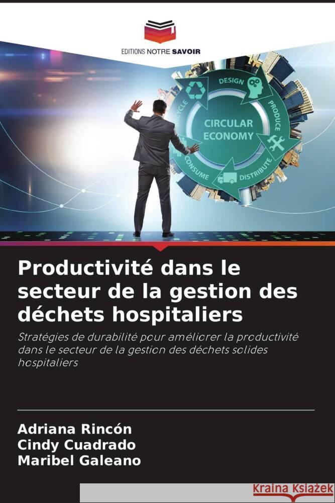 Productivité dans le secteur de la gestion des déchets hospitaliers Rincón, Adriana, Cuadrado, Cindy, Galeano, Maribel 9786204552330 Editions Notre Savoir - książka