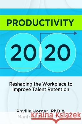 Productivity 20/20: Reshaping the Workplace to Improve Talent Retention Manfred Zapk Phyllis Horne 9781941832073 Wisdom Media International - książka