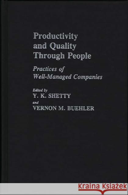 Productivity and Quality Through People: Practices of Well-Managed Companies Buehler, Vernon M. 9780899301150 Quorum Books - książka