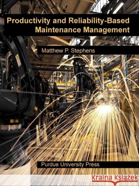 Productivity and Reliability-Based Maintenance Management Matthew P. Stephens 9781557535924 Purdue University Press - książka