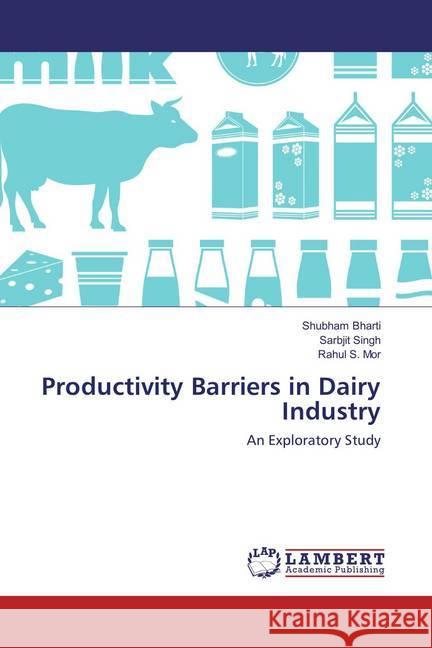 Productivity Barriers in Dairy Industry : An Exploratory Study Bharti, Shubham; Singh, Sarbjit; Mor, Rahul S. 9786137334492 LAP Lambert Academic Publishing - książka