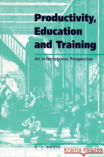 Productivity, Education and Training: Facts and Policies in International Perspective Prais, S. J. 9780521556675 CAMBRIDGE UNIVERSITY PRESS - książka