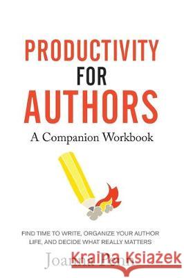 Productivity For Authors Workbook: Find Time to Write, Organize your Author Life, and Decide what Really Matters Joanna Penn 9781913321253 Curl Up Press - książka