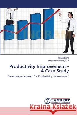 Productivity Improvement - A Case Study Khire Mohan                              Magdum Basaveshwar 9783659501296 LAP Lambert Academic Publishing - książka