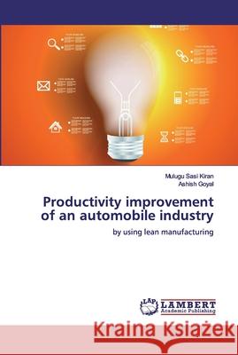 Productivity improvement of an automobile industry Goyal, Ashish 9786200302281 LAP Lambert Academic Publishing - książka