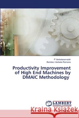 Productivity Improvement of High End Machines by DMAIC Methodology Venkataramaiah, P, Venkata Ramana, Bandaru 9786208416775 LAP Lambert Academic Publishing - książka
