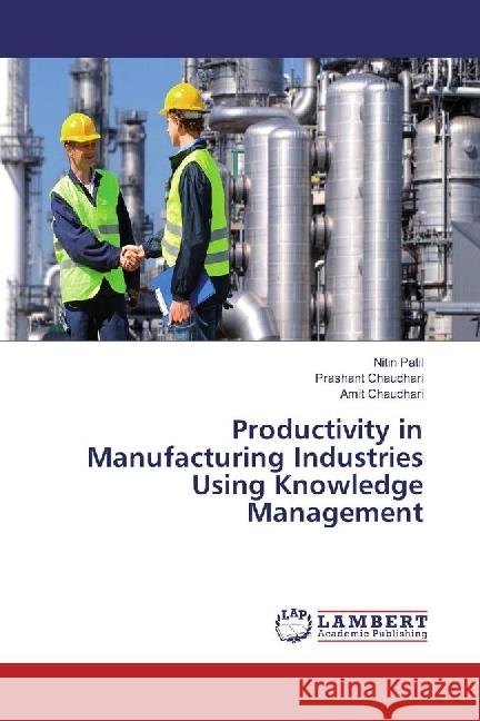 Productivity in Manufacturing Industries Using Knowledge Management Patil, Nitin; Chaudhari, Prashant; Chaudhari, Amit 9786134901673 LAP Lambert Academic Publishing - książka