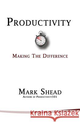 Productivity: Making the Difference Mark Shead 9781945121005 Swift Word Publishing - książka