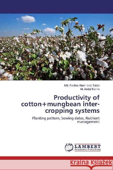 Productivity of cotton+mungbean inter-cropping systems : Planting pattern, Sowing dates, Nutrient management Tabib, Md. Fakhre Alam Ibne; Karim, M. Abdul 9783659975295 LAP Lambert Academic Publishing - książka