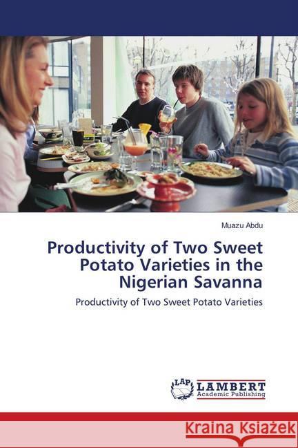 Productivity of Two Sweet Potato Varieties in the Nigerian Savanna : Productivity of Two Sweet Potato Varieties Abdu, Muazu 9786138389989 LAP Lambert Academic Publishing - książka