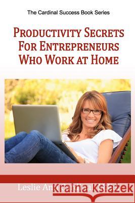 Productivity Secrets for Entrepreneurs Who Work At Home Cardinal, Leslie Ann 9781723457449 Createspace Independent Publishing Platform - książka