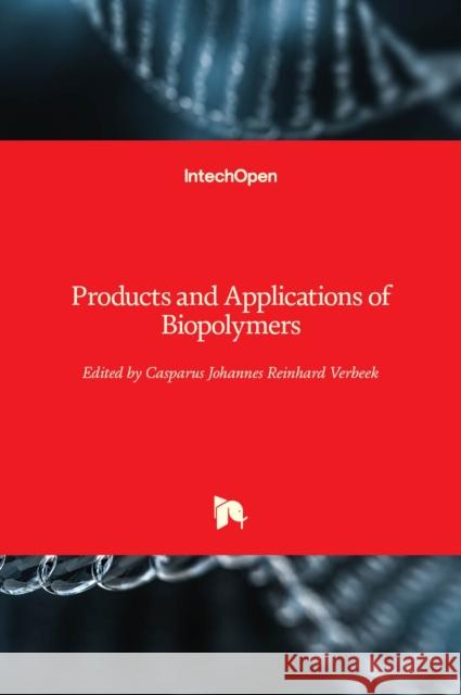 Products and Applications of Biopolymers Casparus Verbeek 9789535102267 Intechopen - książka