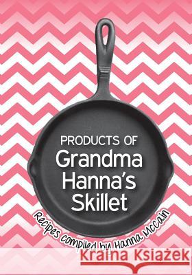 Products of Grandma Hanna's Skillet Hanna McCain 9781497395985 Createspace - książka