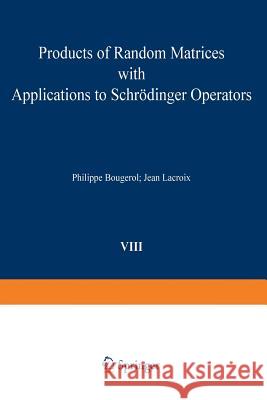 Products of Random Matrices with Applications to Schrödinger Operators P. Bougerol, Lacroix 9781468491746 Birkhauser Boston Inc - książka