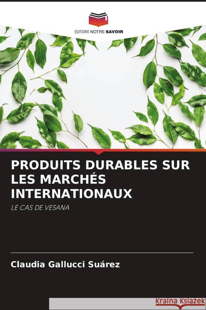 PRODUITS DURABLES SUR LES MARCHÉS INTERNATIONAUX Gallucci Suárez, Claudia 9786205075623 Editions Notre Savoir - książka