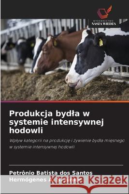 Produkcja bydla w systemie intensywnej hodowli Batista dos Santos, Petrônio, A. S. júnior, Hermógenes 9786200762634 Wydawnictwo Nasza Wiedza - książka