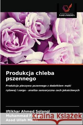 Produkcja chleba pszennego Iftikhar Ahmed Solangi Muhammad Farooq Asad Ullah Marri 9786203294934 Wydawnictwo Nasza Wiedza - książka