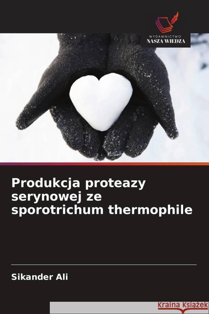 Produkcja proteazy serynowej ze sporotrichum thermophile Ali, Sikander 9786203286175 Wydawnictwo Nasza Wiedza - książka